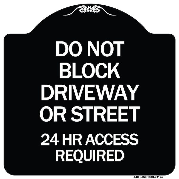 Do Not Block Driveway or Street 24 Hour Access Required Heavy-Gauge Alum Sign, 18" H, BW-1818-24174